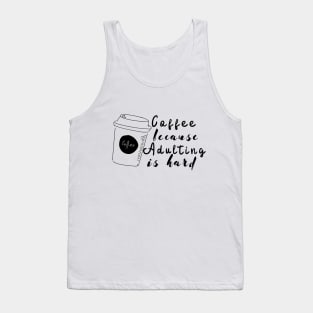 Coffee Because Adulting is Hard Tank Top